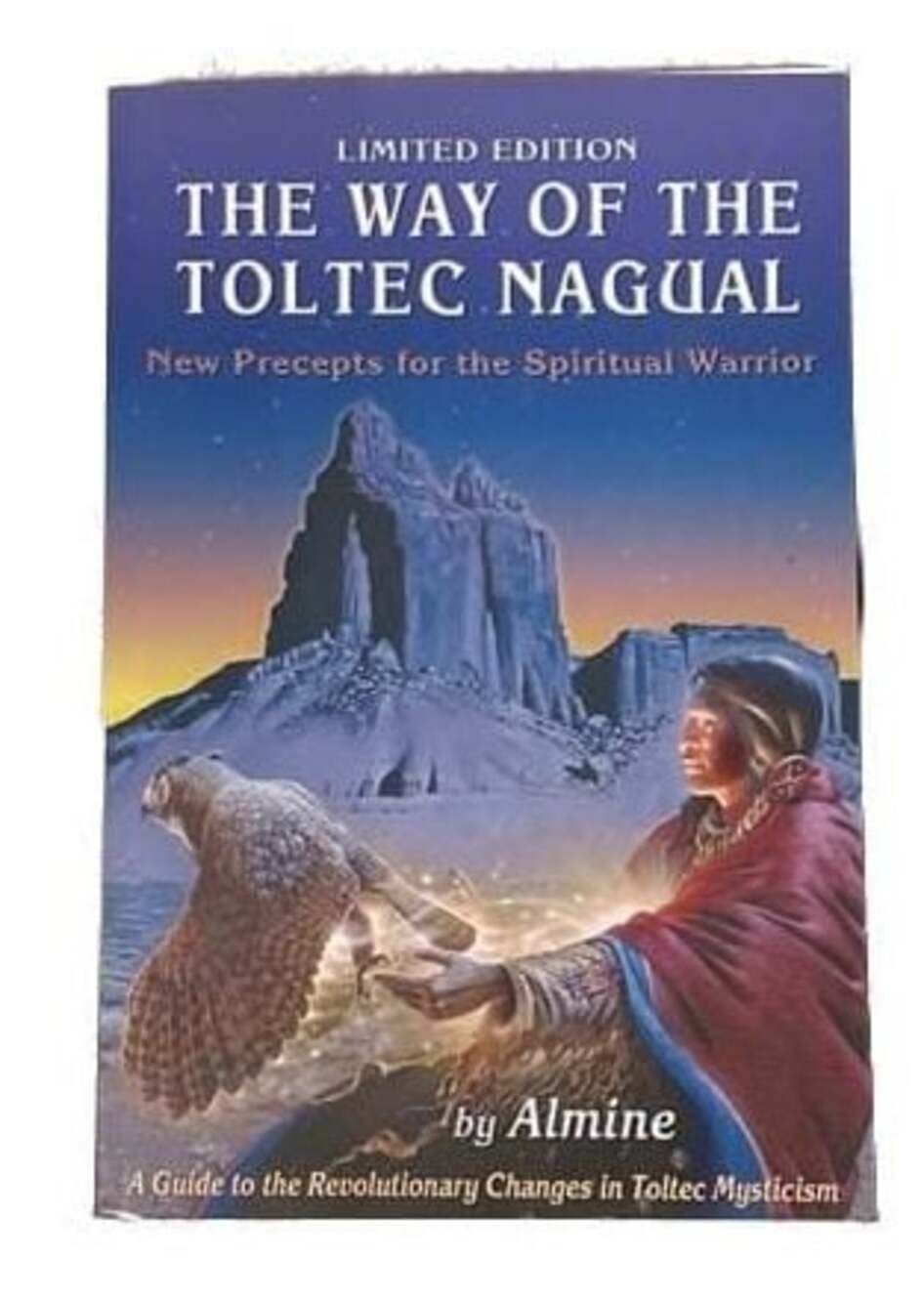 The Way of the Toltec Nagual: New Precepts for the Spiritual Warrior by Almine